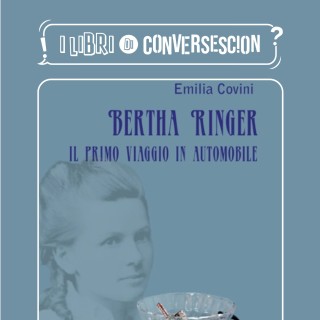 Bertha Ringer. Il primo viaggio in automobile - Emilia Covini