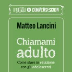 Chiamami adulto - di Matteo Lancini