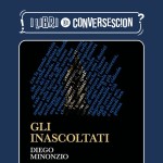 Gli inascoltati - Diego Minonzio
