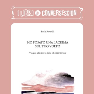 Ho posato una lacrima sul tuo volto - Paola Peverelli