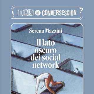 Il lato oscuro dei social network - Serena Mazzini